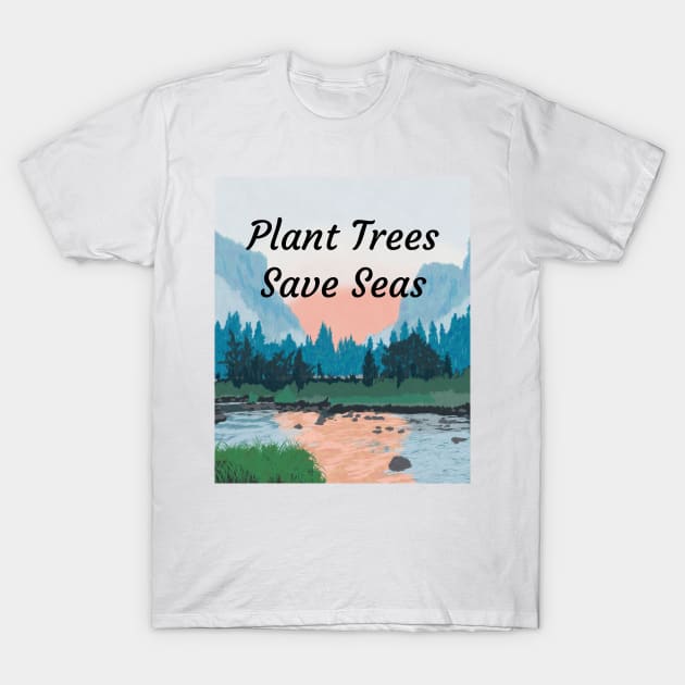 Plant Trees Save Seas T-Shirt by Trahpek